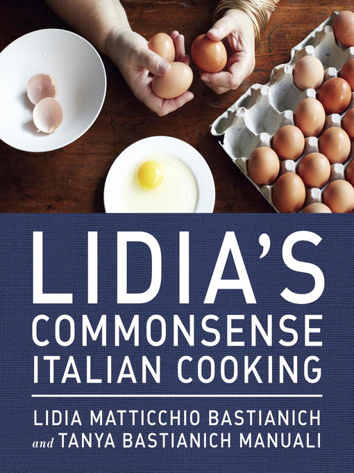 Title details for Lidia's Commonsense Italian Cooking by Lidia Matticchio Bastianich - Available